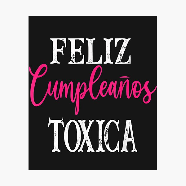 Toxica Funny Frases Latinos- Feliz Cumpleanos TOXICA- Toxica 