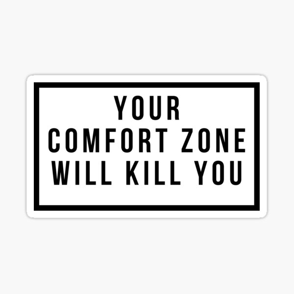 "Your Comfort Zone Will Kill You" Sticker by jpremiumdesigns Redbubble