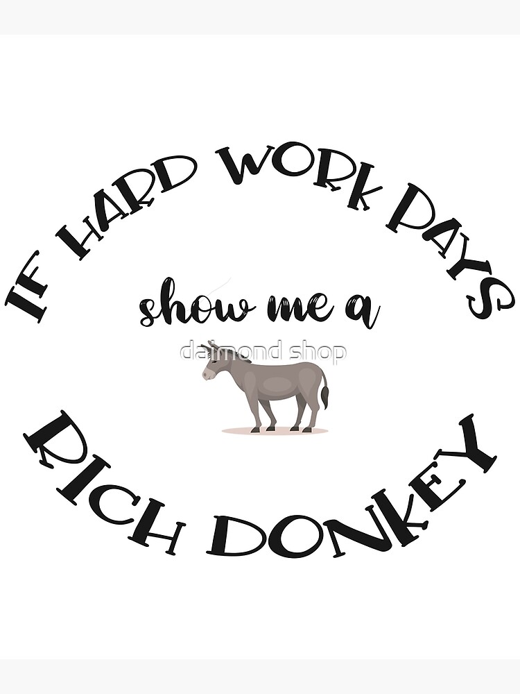 best-funny-saying-donkey-shirt-if-hard-work-pays-show-me-a-rich