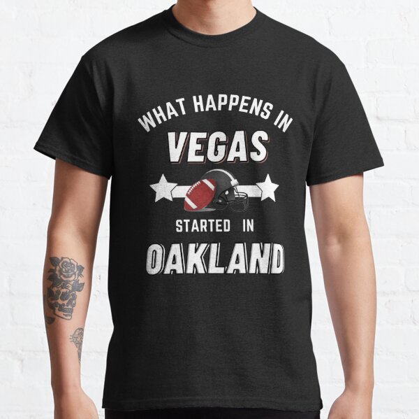 What Happens In Vegas Started In Oakland Classic T-Shirt