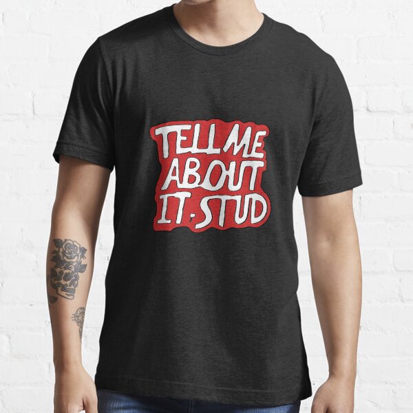 Tell Me About It, Stud Essential T-Shirt