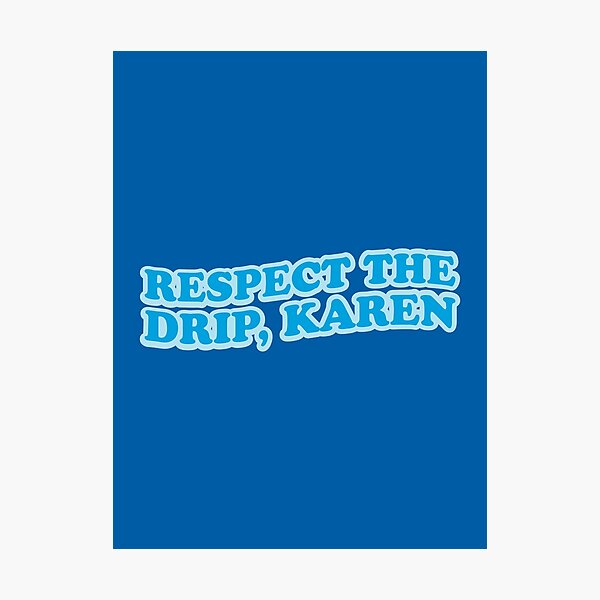 Item preview, Respect The Drip Karen designed and sold by OldDannyBrown.