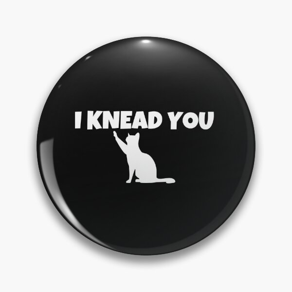 Item preview, I KNEAD YOU designed and sold by MohitJain1109.