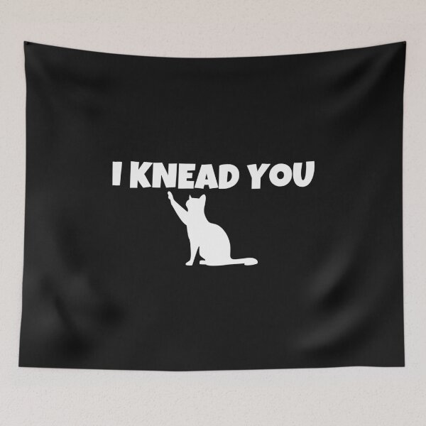Item preview, I KNEAD YOU designed and sold by MohitJain1109.