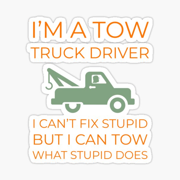 Details about   Tow Truck Operator Cant Fix Stupid I Can't But Can What Does Sticker Portrait 
