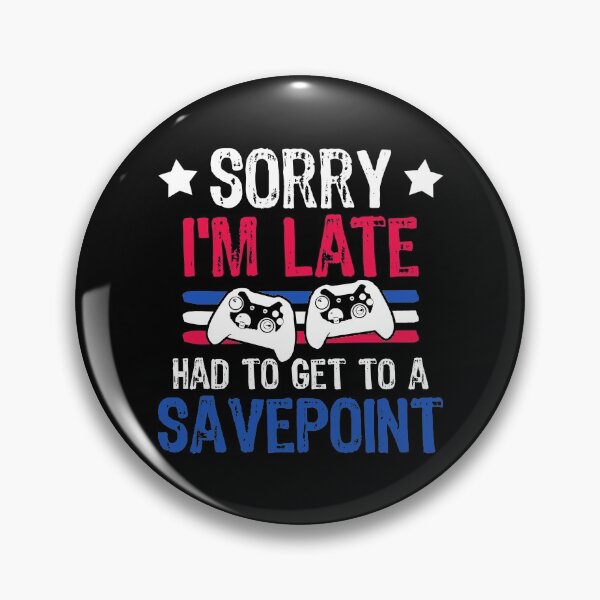 Item preview, Sorry I'm Late Had To Get To A Savepoint Gaming designed and sold by DoSt-997.