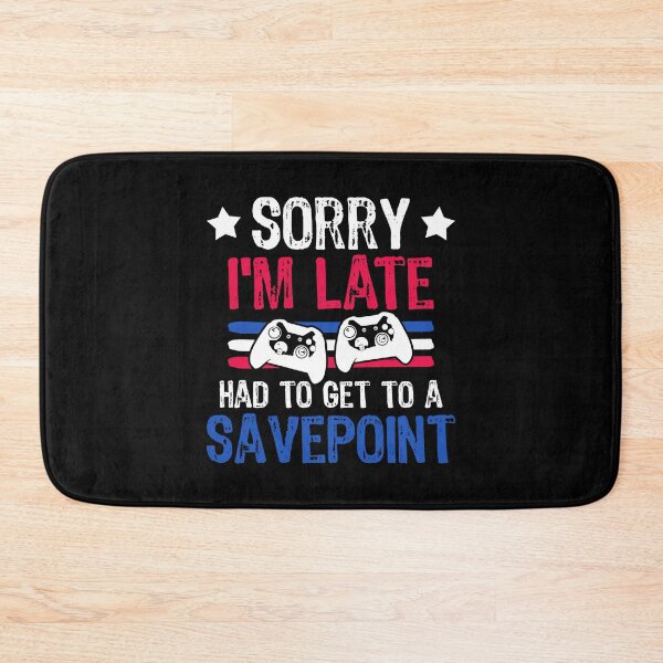 Item preview, Sorry I'm Late Had To Get To A Savepoint Gaming designed and sold by DoSt-997.
