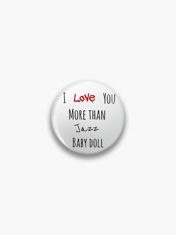 I Love You More Than Jazz Baby Doll Pin By Lin101 Redbubble