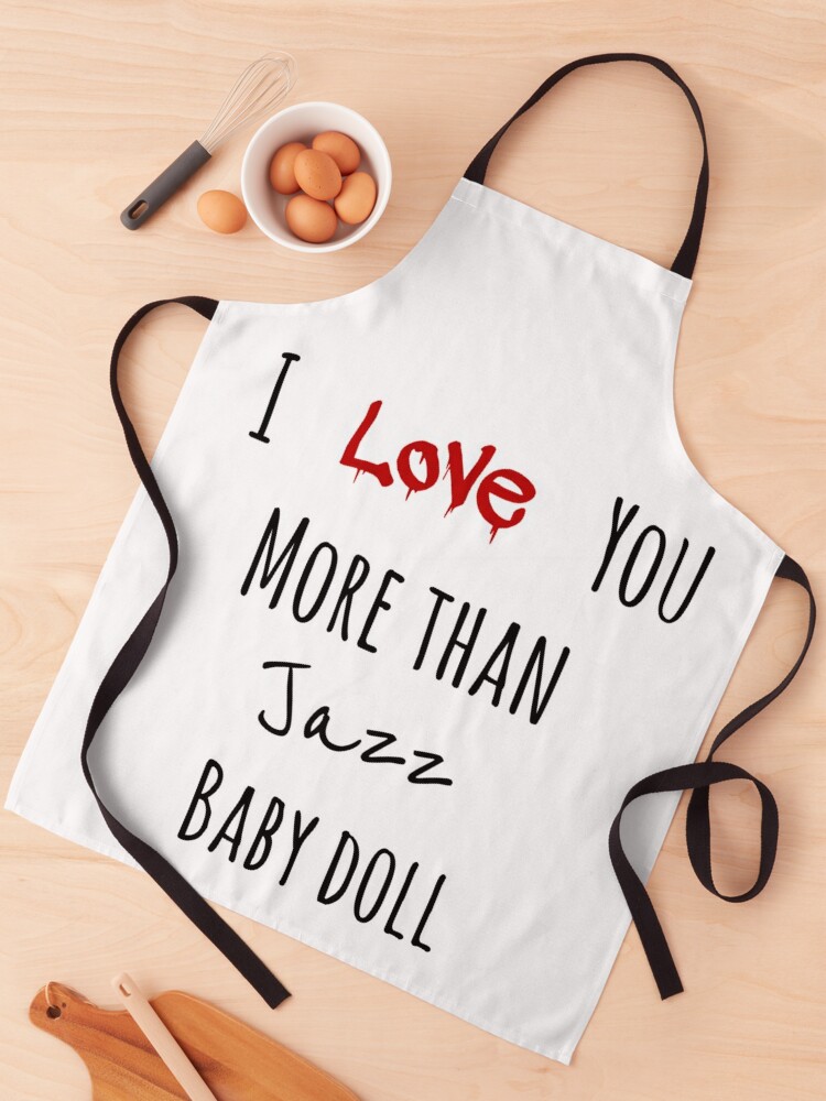 I Love You More Than Jazz Baby Doll Apron By Lin101 Redbubble