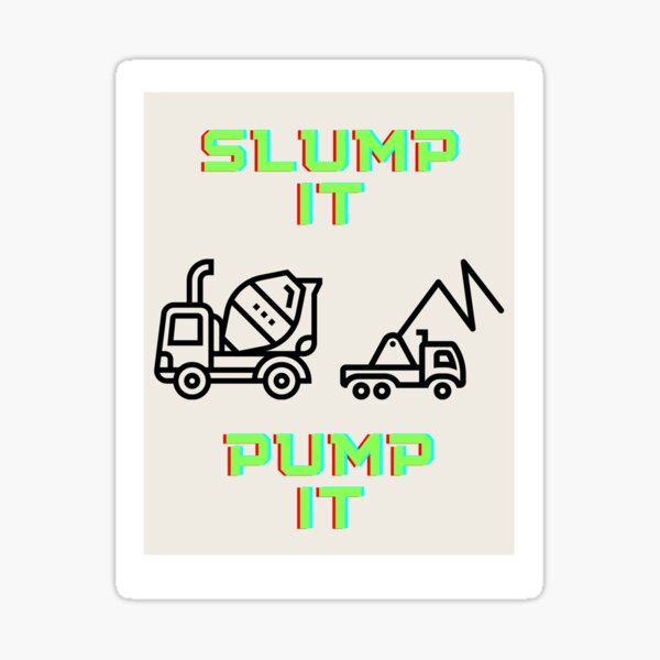 Slump It, Pump It - Concrete and Construction Worker Sticker