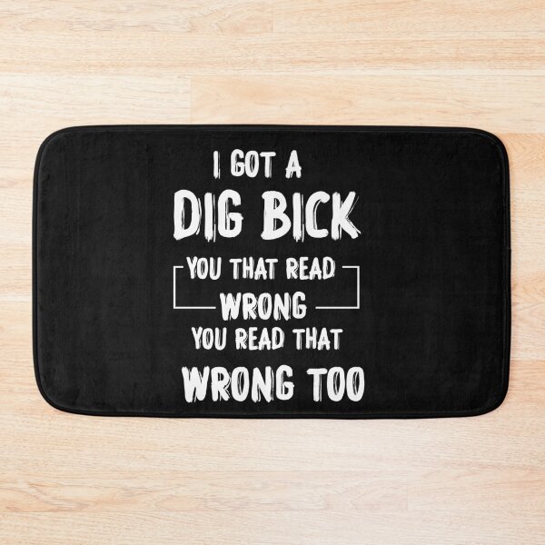 Item preview,  I Got A Dig Bick Adult Humor Offensive Graphic Novelty Sarcastic Funny designed and sold by boxofstories.
