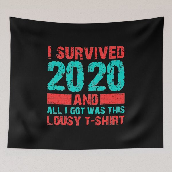 Item preview, I Survived 2020 and all I got was this Lousy T-Shirt designed and sold by LAST WEEK'S STOLEN AESTHETICS.