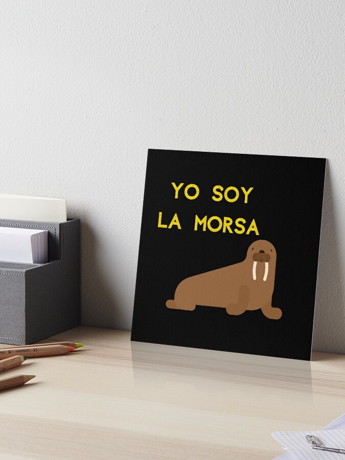 Yo Soy La Morsa | Art Board Print