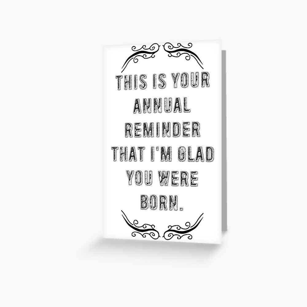 Annual Reminder Snarky Birthday Card Greeting Card Greeting Card By Frankoliver Redbubble 