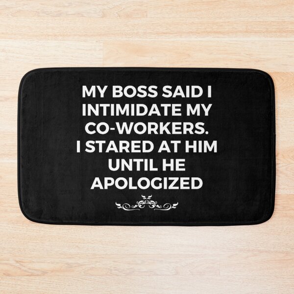 Item preview, My boss said I intimidate my co-workers. I stared at him until he apologized | Sarcastic Saying | Sarcasm designed and sold by FitBeast.