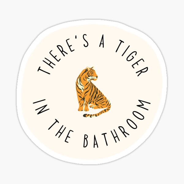 There's A Tiger In The Bathroom Sticker