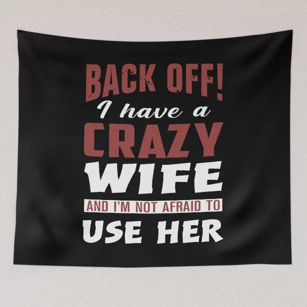 Item preview, Back off! I have a Crazy wife and i'm not afraid to use her. designed and sold by suthin kumar saini.