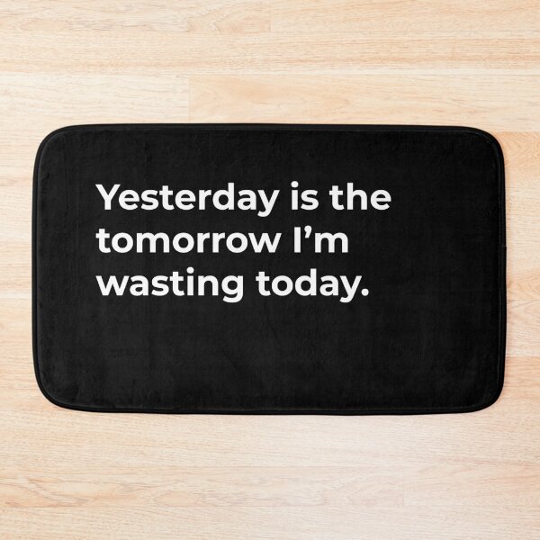 Item preview, Yesterday Is The Tomorrow I'm Wasting Today designed and sold by WASABISQUID.