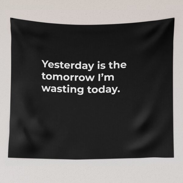 Item preview, Yesterday Is The Tomorrow I'm Wasting Today designed and sold by WASABISQUID.
