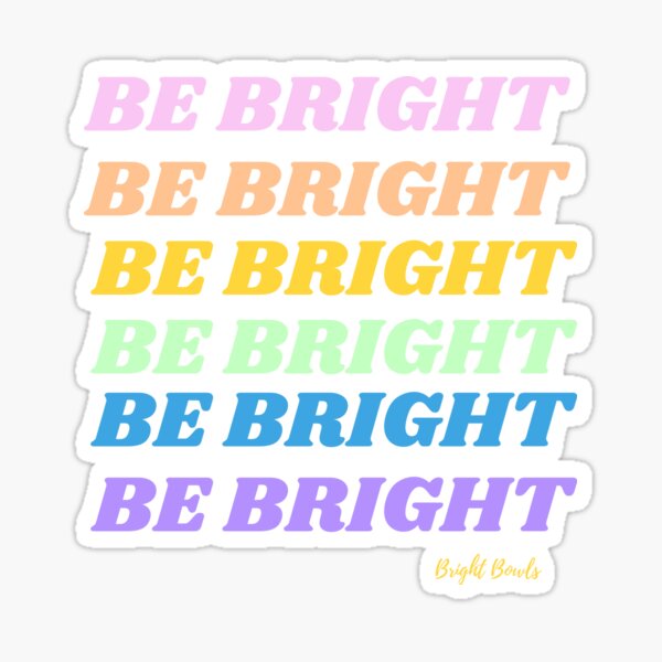 be bright rainbow Sticker