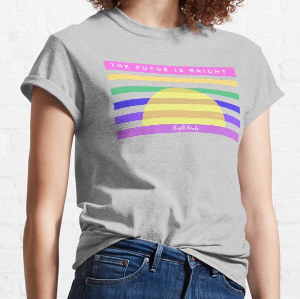 The future is BRIGHT Classic T-Shirt