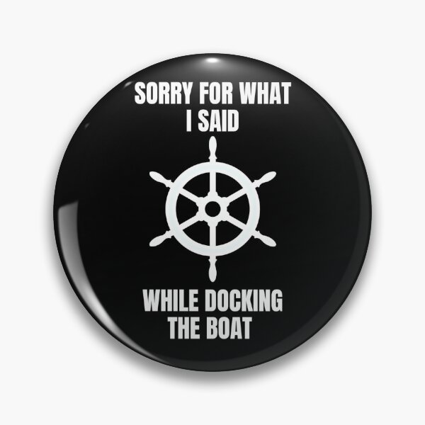 Item preview, Sorry For What I Said While Docking The Boat designed and sold by AmberSiraj.