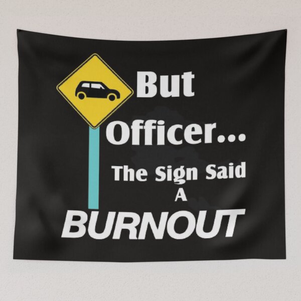 Item preview, But officer the sign said a Burnout designed and sold by Tarun Bisht.