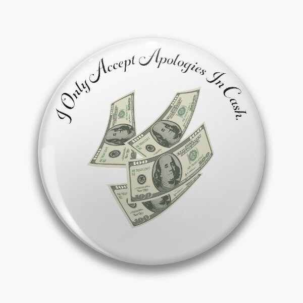 Item preview, I Only Accept Apologies In Cash designed and sold by TP-Designs.