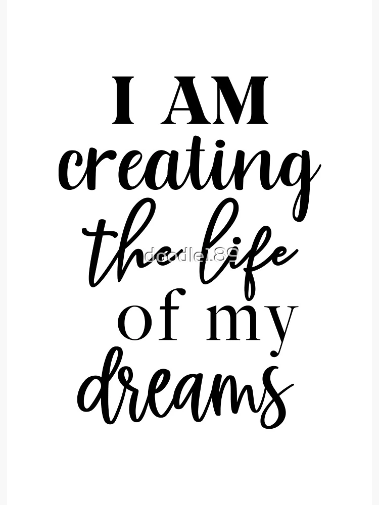 I am creating the life of my dreams