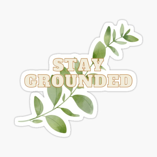 Stay Grounded Sticker
