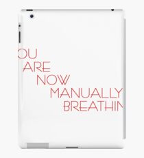 You Are Now Manually Breathing iPad Case/Skin