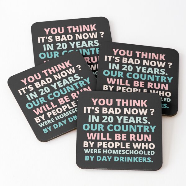 Item preview, you think it's bad now in 20 years our country will be run by people who were homeschooled by day drinkers designed and sold by BousboulaStorie.