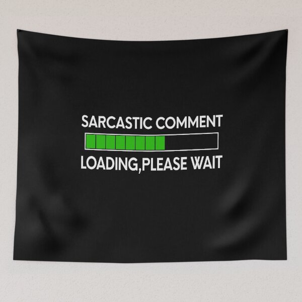 Item preview, Sarcastic Comment Loading Please Wait  designed and sold by Dream Imagine Create ..