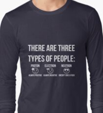 Three types of people: proton, electron and neutron (white) Long Sleeve T-Shirt