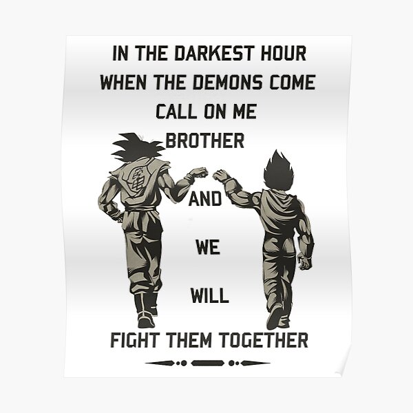 Dans l'heure la plus sombre où les démons viennent m'appeler frère et nous les combattrons ensemble "goku et vegeta" Poster