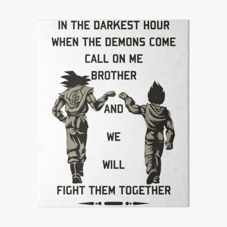 In the darkest hour when the demons come call on me brother and we will fight them together "goku and vegeta" Art Board Print