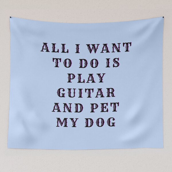 Item preview, All I Want to do is play Guitar and pet my Dog | guitar funny designed and sold by fantasticpud.