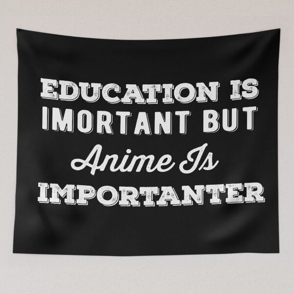 Item preview,  Education Is Important But Anime Is Importanter designed and sold by AritraSur.