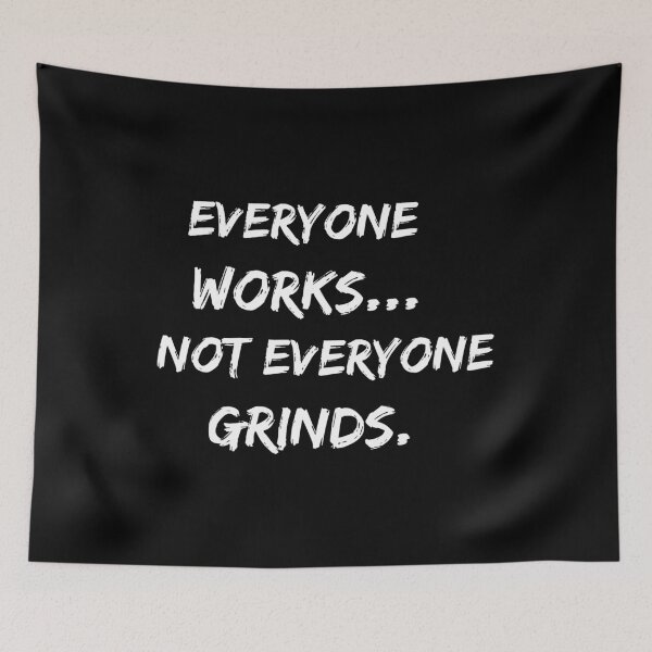 Item preview, everyone works not everyone grinds designed and sold by TakeiteasySH ⭐⭐⭐⭐⭐.