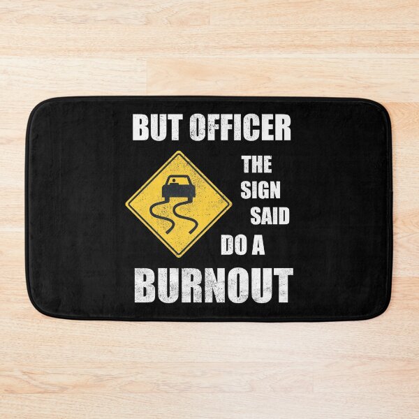 Item preview, But Officer The Sign Said Do a Burnout designed and sold by Adel Qasem.