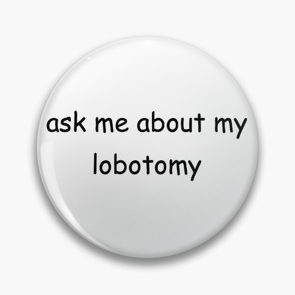 Item preview, Ask Me About My Lobotomy designed and sold by franluvsbridges.