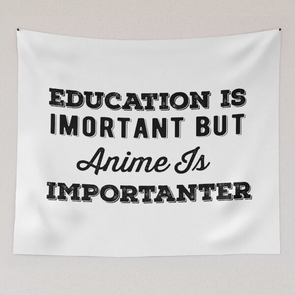 Item preview, Education Is Important But Anime Is Importanter designed and sold by AritraSur.