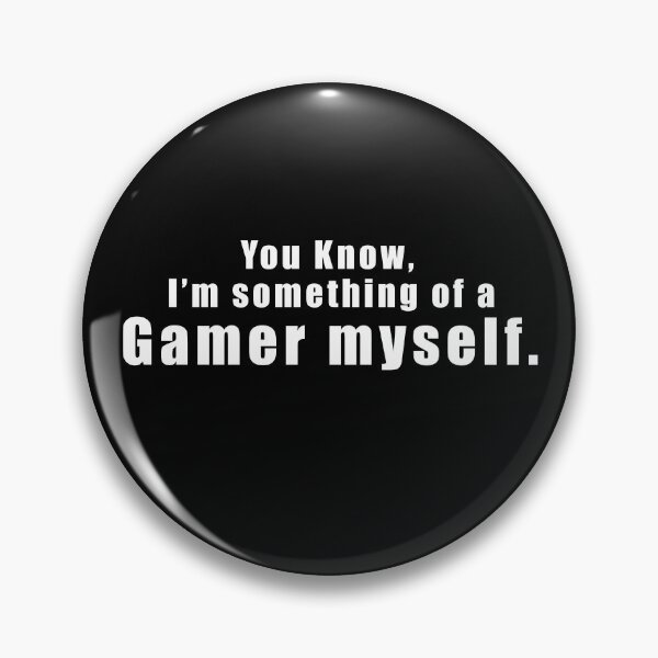 Item preview, You know, I'm something of a gamer myself. designed and sold by MagicalMystery6.