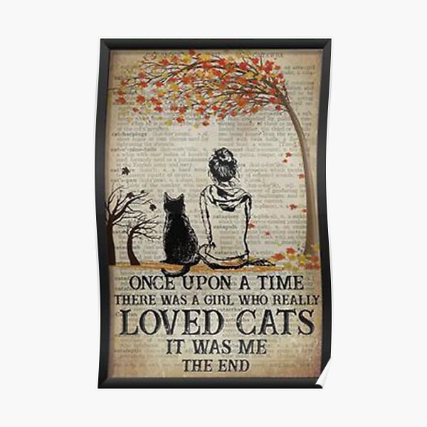 Cat Once Upon A Time There Was A Girl Who Really Loved Cats It Was Me The End Poster