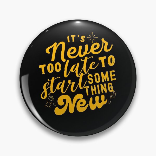 Item preview, Its Never Too Late To Start Something New designed and sold by EmotionArt.