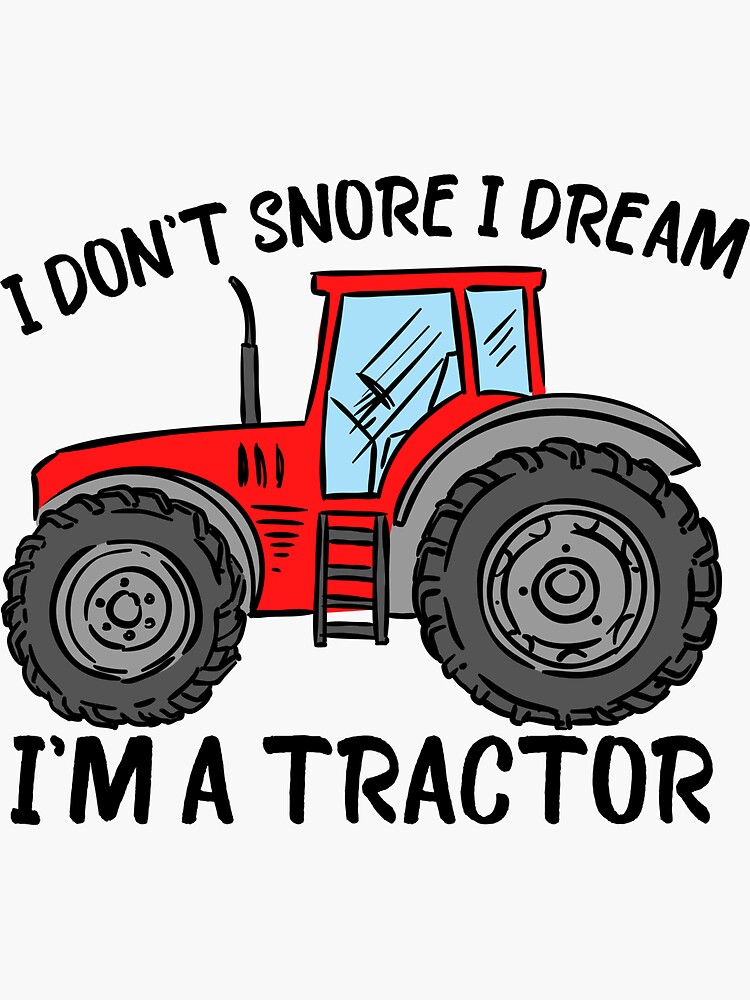 i don't snore i dream im a tractor funny tractor lovers joke by ds-4