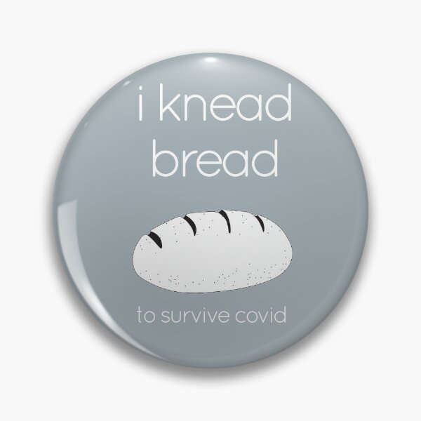 Item preview, I Knead/Need Bread to Survive Covid - White Text designed and sold by CoveredinFlour.