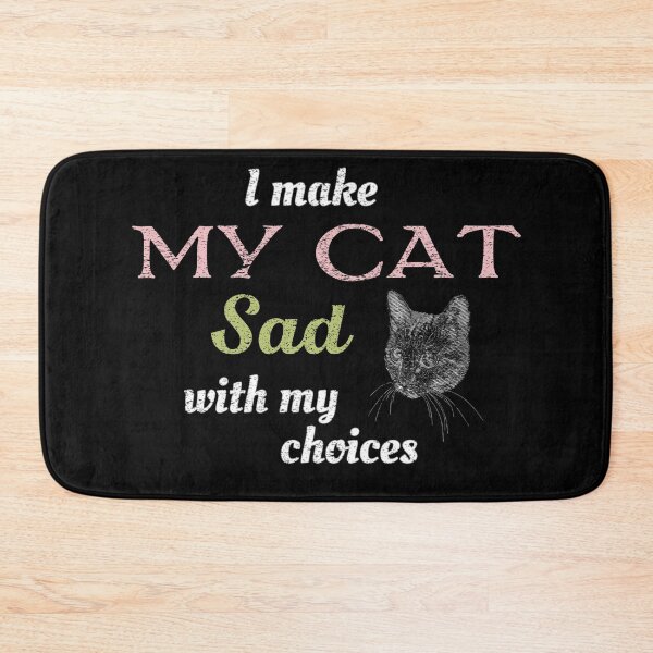 Item preview, I Make My Cat Sad With My Choices (not mom) designed and sold by TheEditrix.