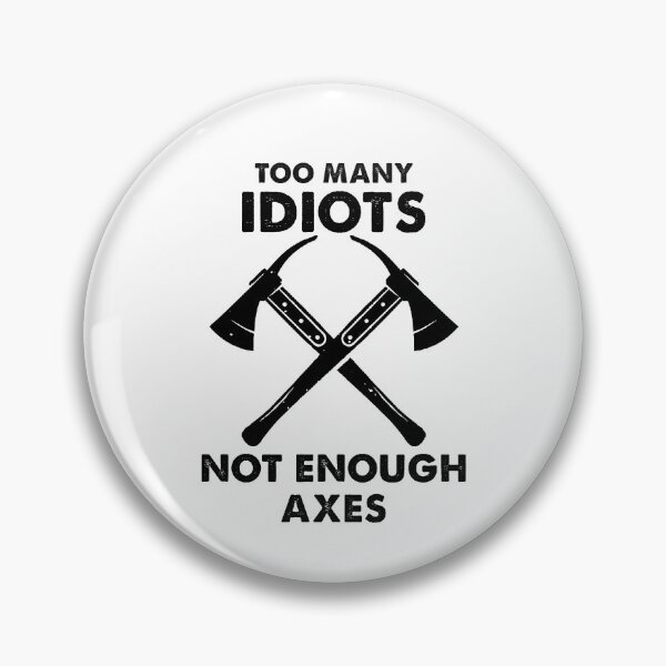 Item preview, Too Many Idiots, Not Enough Axes Funny designed and sold by Amineharoni.