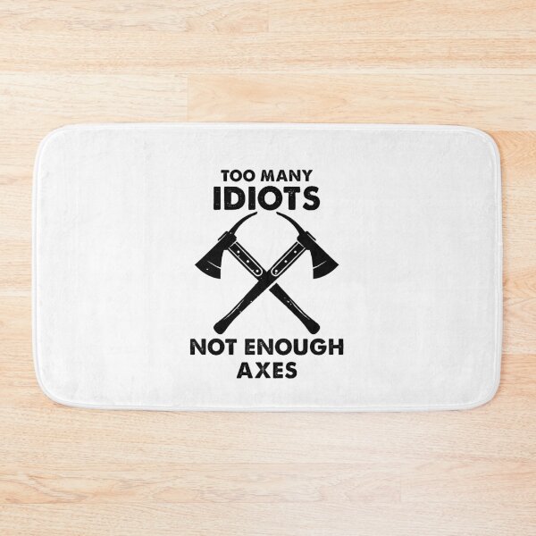 Item preview, Too Many Idiots, Not Enough Axes Funny designed and sold by Amineharoni.